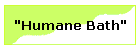 "Humane Bath"